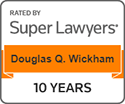 Rated By Super Lawyers 10 years | Douglas Q. Wickham | 10 Years